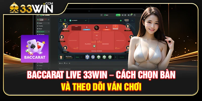 Baccarat Live 33WIN – Cách Chọn Bàn Và Theo Dõi Ván Chơi 1 Baccarat Live 33WIN – Cách Chọn Bàn Và Theo Dõi Ván Chơi